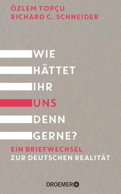 Wie hättet ihr uns denn gerne? von Schneider,  Richard C., Topcu,  Özlem