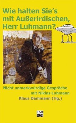 Wie halten Sie’s mit Außerirdischen, Herr Luhmann? von Dammann,  Klaus