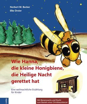 Wie Hanna, die kleine Honigbiene, die Heilige Nacht gerettet hat von Becker,  Norbert M, Dreier,  Elke