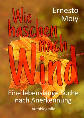 Wie haschen nach Wind von Moiy,  Ernesto