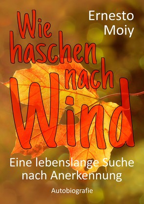 Wie haschen nach Wind von Moiy,  Ernesto