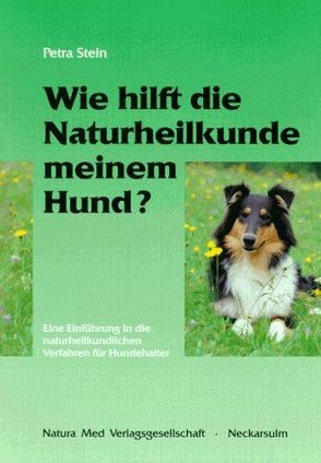 Wie hilft die Naturheilkunde meinem Hund? von Stein,  Petra