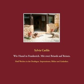 Wie Hund in Frankreich. Mit zwei Briards auf Reisen. von Carlile,  Sylvia