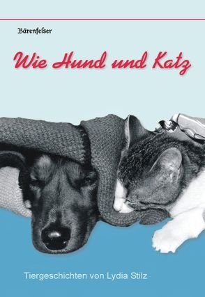 Wie Hund und Katz. von Stilz,  Lydia