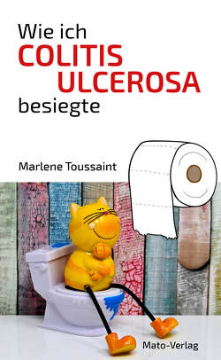 Wie ich Colitis Ulcerosa besiegte von Toussaint,  Marlene