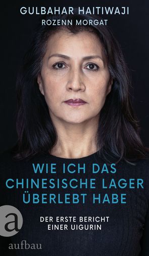 Wie ich das chinesische Lager überlebt habe von Haitiwaji,  Gulbahar, Morgat,  Rozenn, Rüenauver,  Uta, Schwan,  Gesine, Steinitz,  Claudia