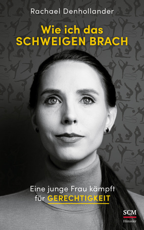 Wie ich das Schweigen brach von Denhollander,  Rachael