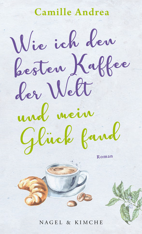 Wie ich den besten Kaffee der Welt und mein Glück fand von Andrea,  Camille, Pfleiderer,  Reiner