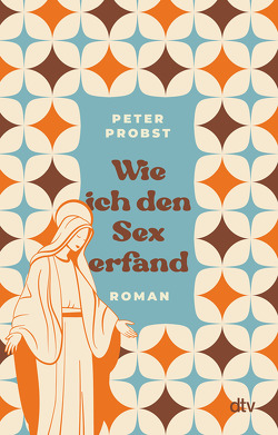 Wie ich den Sex erfand von Probst,  Peter