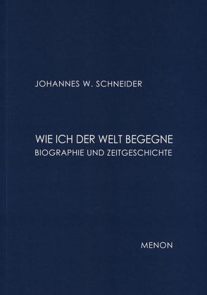 Wie ich der Welt begegne von Morgenthaler,  Ulrich, Schneider,  Johannes W