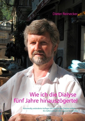 Wie ich die Dialyse fünf Jahre hinauszögerte! von Reinecker,  Beate, Reinecker,  Dieter