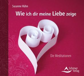 Wie ich dir meine Liebe zeige von Hühn,  Susanne