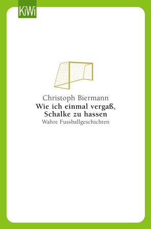 Wie ich einmal vergaß, Schalke zu hassen von Biermann,  Christoph