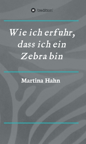 Wie ich erfuhr, dass ich ein Zebra bin von Hahn,  Martina