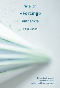 Wie ich »Forcing« entdeckte von Cohen,  Paul, Ehret,  Marietta, Yamanishi,  Yuuichirou