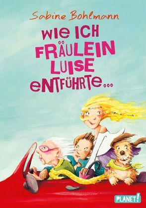 Wie ich Fräulein Luise entführte und mit ihr eine geheime Reise unternahm von Bohlmann,  Sabine, Specht,  Miryam