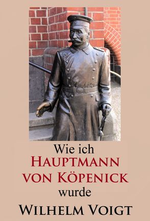 Wie ich Hauptmann von Köpenick wurde von Voigt,  Wilhelm