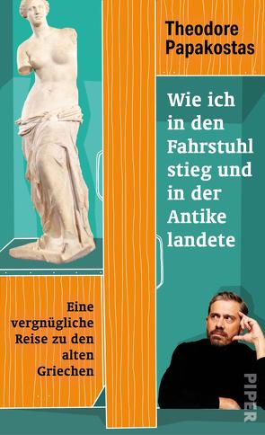 Wie ich in den Fahrstuhl stieg und in der Antike landete von Hauser,  Norbert, Papakostas,  Theodore