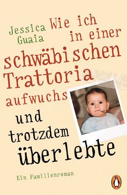 Wie ich in einer schwäbischen Trattoria aufwuchs und trotzdem überlebte von Guaia,  Jessica