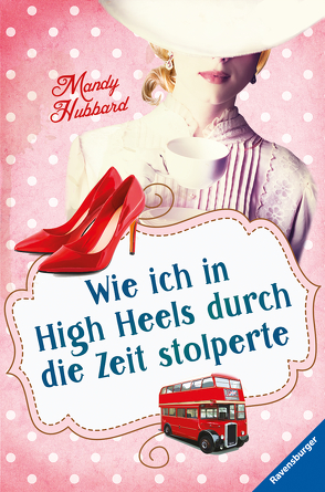 Wie ich in High Heels durch die Zeit stolperte von Hubbard,  Mandy, Jaekel,  Franziska