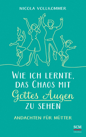 Wie ich lernte, das Chaos mit Gottes Augen zu sehen von Vollkommer,  Nicola