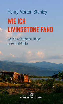 Wie ich Livingstone fand von Stanley,  Henry Morton