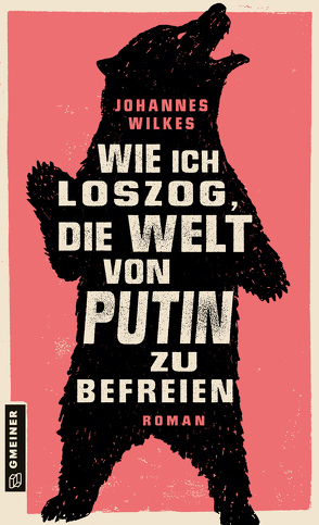 Wie ich loszog, die Welt von Putin zu befreien von Wilkes,  Johannes