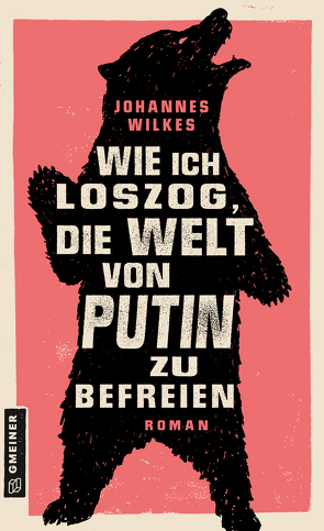 Wie ich loszog, die Welt von Putin zu befreien von Wilkes,  Johannes