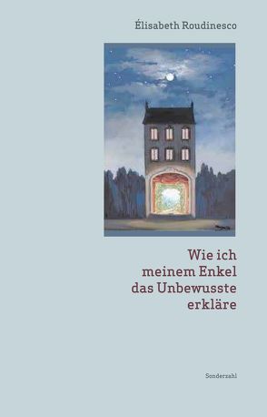 Wie ich meinem Enkel das Unbewusste erkläre von Kirsch,  Suzanne, Roudinesco,  Elisabeth