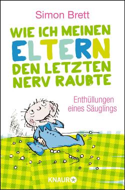 Wie ich meinen Eltern den letzten Nerv raubte von Brett,  Simon, Schubert,  Sabine