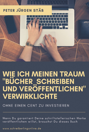 Wie ich meinen Traum, „Bücher schreiben und veröffentlichen“, verwirklichte! von Stäb,  Peter Jürgen