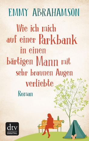 Wie ich mich auf einer Parkbank in einen bärtigen Mann mit sehr braunen Augen verliebte von Abrahamson,  Emmy, Stohner,  Anu