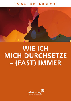 Wie ich mich durchsetze – (fast) immer von Kemme,  Torsten