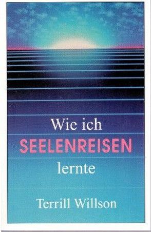 Wie ich Seelenreisen lernte von Willson,  Terrill