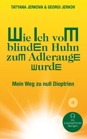 Wie ich vom blinden Huhn zum Adlerauge wurde von Jerkov,  Georgi, Jerkova,  Tatyana