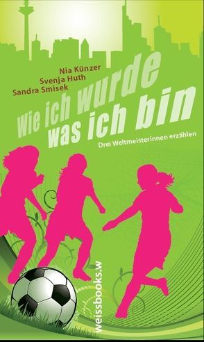 Wie ich wurde, was ich bin von Huth,  Svenja, Künzer,  Nia, Smisek,  Sandra