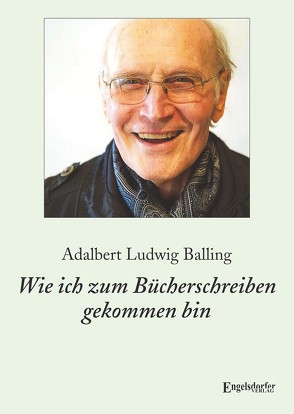 Wie ich zum Bücherschreiben gekommen bin von Balling,  Adalbert Ludwig