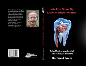 Wie Ihre Zähne Sie krank machen können von Dr. med. dent Eymer,  Harold