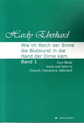 Wie im Reich der Sinne die Blutwurst in die Hand der Dirne kam von Eberhard,  Hardy