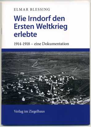 Wie Irndorf den Ersten Weltkrieg erlebte von Blessing,  Elmar