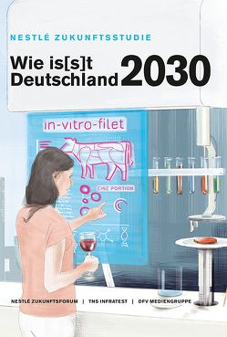 Wie is(s)t Deutschland 2030? von Angerer,  Maria, Dubuni,  Sunbul, Ellrott,  Thomas, Gebhard,  Meike, Gebhardt,  Birgit, Häcker,  Andreas, Hirschfelder,  Gunther, Kaiser,  Gabriele, Krüger,  Jens, Kussmann,  Martin, Nestlé Zukunftsforum (Hrsg.), Rehme,  Frank, Schebek,  Liselotte, Schmidt,  Renate, Schreckhaas,  Markus, Weber,  Meike, Wippermann,  Peter