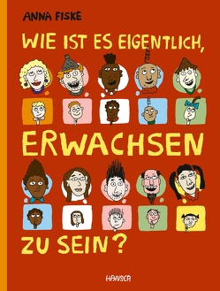 Wie ist es eigentlich, erwachsen zu sein? von Fiske,  Anna, Kronenberger,  Ina