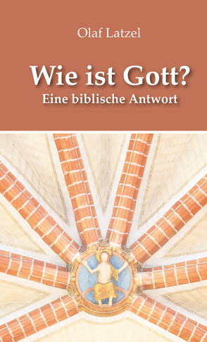 Wie ist Gott? von Latzel,  Olaf