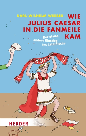 Wie Julius Caesar in die Fanmeile kam von Weeber,  Karl-Wilhelm, Wowra,  Frank