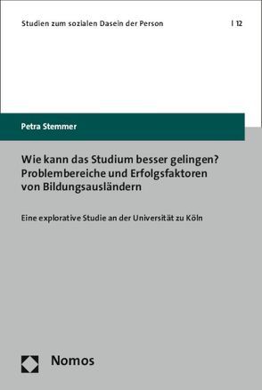 Wie kann das Studium besser gelingen? Problembereiche und Erfolgsfaktoren von Bildungsausländern von Stemmer,  Petra