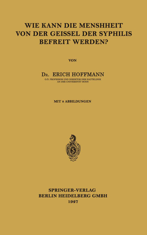 Wie Kann die Menschheit von der Geissel der Syphilis Befreit Werden? von Hoffmann,  Erich