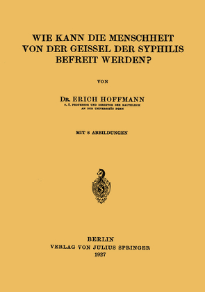 Wie Kann die Menschheit von der Geissel der Syphilis Befreit Werden? von Hoffmann,  Erich