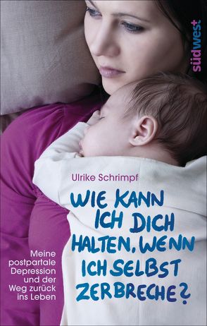 Wie kann ich dich halten, wenn ich selbst zerbreche? von Schrimpf,  Ulrike