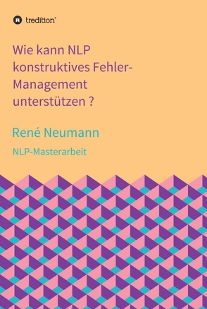 Wie kann NLP konstruktives Fehler-Management unterstützen ? von Neumann,  René