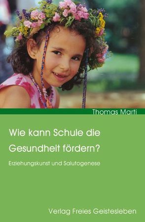 Wie kann Schule die Gesundheit fördern? von Marti,  Thomas